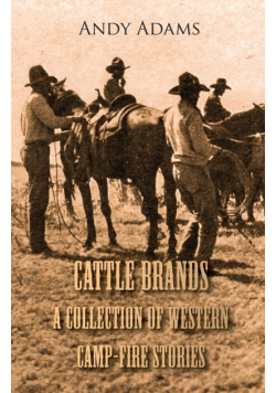 Cattle Brands - A Collection of Western Camp-Fire Stories