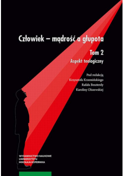 Człowiek – mądrość a głupota. Tom 2. Aspekt teologiczny