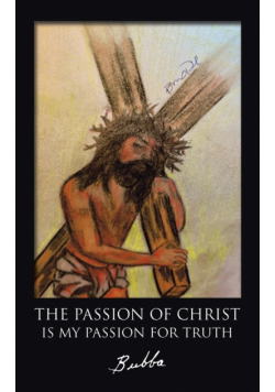 The Passion of Christ Is My Passion for Truth