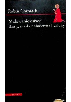Malowanie duszy Ikony maski pośmiertne i całuny