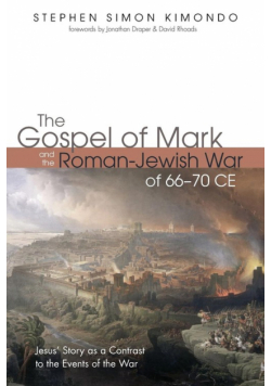The Gospel of Mark and the Roman-Jewish War of 66-70 CE