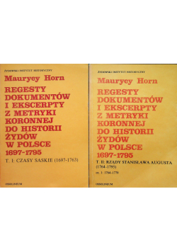 Regesty dokumentów i ekscerpty z metryki koronnej do historii Żydów w Polsce 1697 - 1795 tom I i II