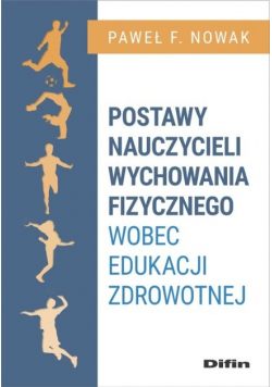 Postawy nauczycieli wychowania fizycznego wobec edukacji zdrowotnej