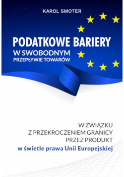 Podatkowe bariery w swobodnym przepływie towarów. W związku z przekroczeniem przez produkt w świetle prawa Unii Europejskiej