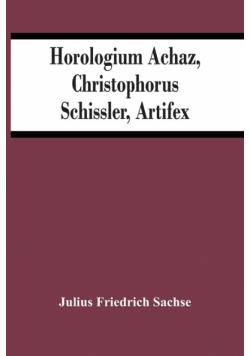 Horologium Achaz, Christophorus Schissler, Artifex