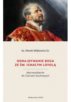 Odnajdywanie Boga ze św. Ignacym Loyolą