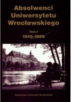 Absolwenci Uniwersytetu Wrocławskiego tom I
