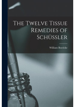 The Twelve Tissue Remedies of Schüssler