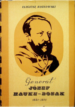Generał Józef Hauke - Bosak 1834 -1871
