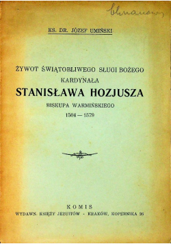 Żywot Świątobliwego Sługi Bożego Kardynała Stanisława Hozjusza 1928 r.