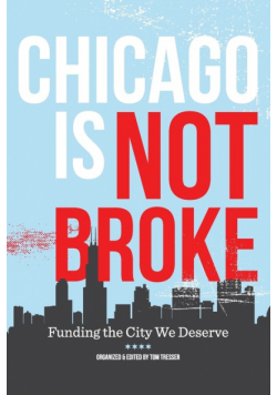 Chicago Is Not Broke. Funding the City We Deserve