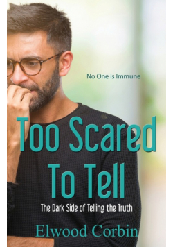 Too Scared To Tell, The Dark Side of Telling the Truth