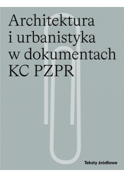 Architektura i urbanistyka w dokumentach KC PZPR