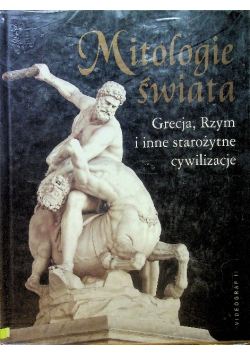 Mitologia świata Grecja Rzym  i inne starożytne cywilizacje
