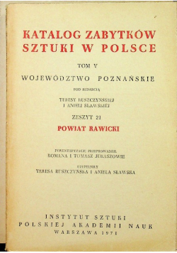 Katalog zabytków sztuki w Polsce Tom V Województwo Poznańskie Zeszyt 21 Powiat Rawicki