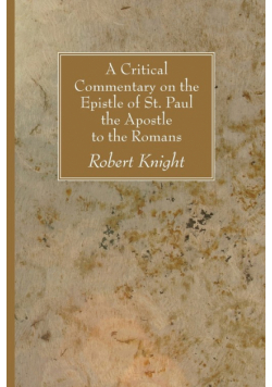 A Critical Commentary on the Epistle of St. Paul the Apostle to the Romans