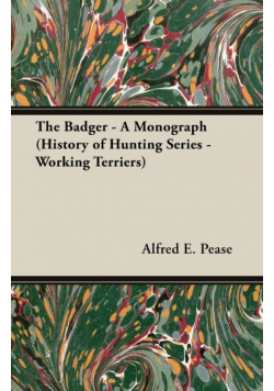 The Badger - A Monograph (History of Hunting Series - Working Terriers)