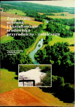 Zagrożenia ochrona i kształtowanie środowiska przyrodniczo rolniczego