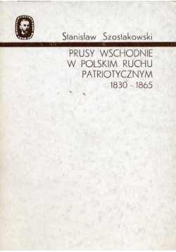 Prusy wschodnie w polskim ruchu patriotycznym 1830 - 1865