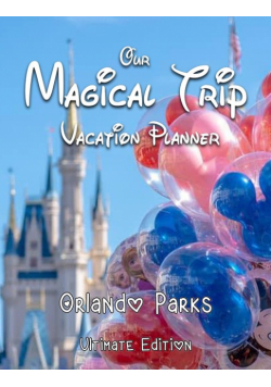 Our Magical Trip Vacation Planner Orlando Parks Ultimate Edition - Castle