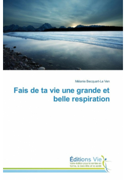 Fais de ta vie une grande et belle respiration