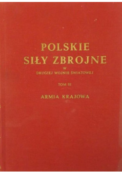 Polskie siły zbrojne w drugiej wojnie światowej Tom III Armia Krajowa Reprint z 1950 r.