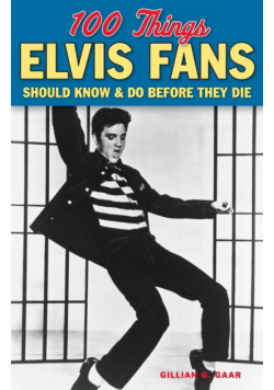 100 Things Elvis Fans Should Know & Do Before They Die