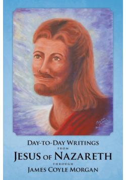 Day-to-Day Writings from Jesus of Nazareth through James Coyle Morgan