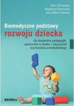 Biomedyczne podstawy rozwoju dziecka dla studentów pedagogiki opiekunów w żłobku i nauczycieli wychowania przedszkolnego