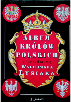 Album królów polskich z przedmową Waldemara Łysiaka Reprint 1910 r