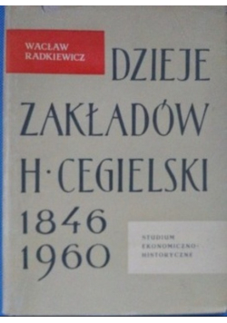 Dzieje Zakładów H Cegielski 1846 1960