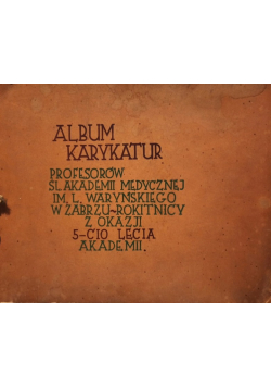 Album karykatur profesorów Śl Akademii medycznej im L Waryńskiego w Zabrzu Rokitnicy z okazji 5 - cio lecia akademii