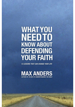 What You Need to Know about Defending Your Faith