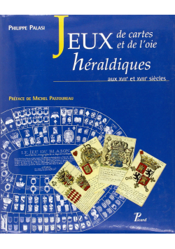 Jeux de cartes et jeux de l'oie héraldiques aux XVIIe et XVIIIe siècles: Une pédagogie ludique en France sous l Ancien Regime
