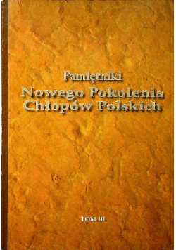 Pamiętniki Nowego Pokolenia Chłopów Polskich Tom III