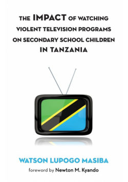 The Impact of Watching Violent Television Programs on Secondary School Children in Tanzania