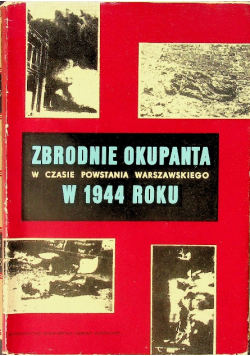 Zbrodnie okupanta w czasie Powstania Warszawskiego w 1944 roku