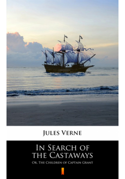 In Search of the Castaways. Or, The Children of Captain Grant
