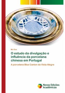 O estudo da divulgação e influência da porcelana chinesa em Portugal