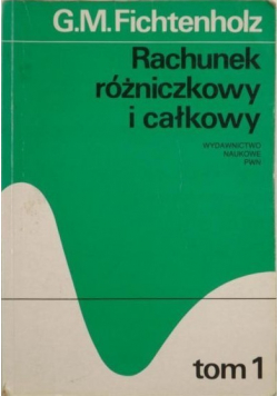 Rachunek różniczkowy i całkowy Tom I