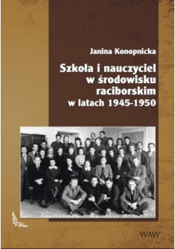 Szkoła i nauczyciel w środowisku raciborskim w latach 1945 - 1950