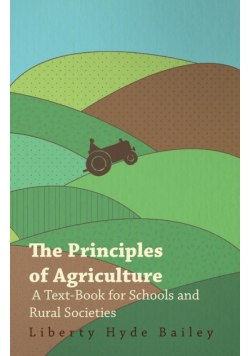 The Principles of Agriculture - A Text-Book for Schools and Rural Societies