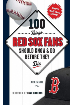 100 Things Red Sox Fans Should Know & Do Before They Die