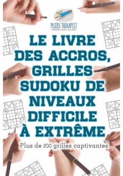 Le livre des accros, grilles Sudoku de niveaux difficile à extrême | Plus de 200 grilles captivantes