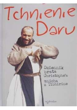 Tchnienie daru Dziennik brata Christophe a  mnicha z Tibhirine