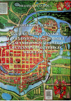 Działki mieszczańskie w południowo wschodniej części średniowiecznego i wczesnonowożytnego Wrocławia