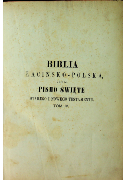Biblia łacińsko polska czyli Pismo Święte Starego i Nowego Testamentu Tom IV 1898 r