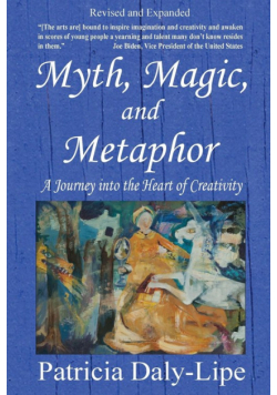 Myth, Magic, and Metaphor - A Journey into the Heart of Creativity