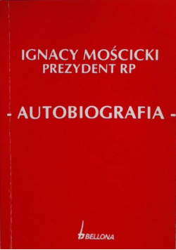 Ignacy Mościcki Prezydent RP Autobiografia