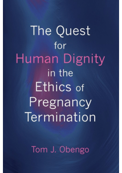 The Quest for Human Dignity in the Ethics of Pregnancy Termination